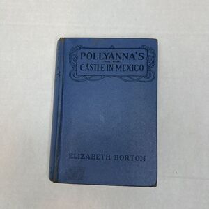 Pollyanna's Castle in Mexico 1934 Elizabeth Borton- The Eight Grade Glad‎ Book